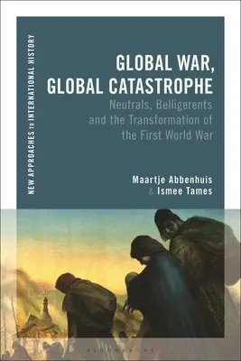 Guerra global, catástrofe global: Neutrales, beligerantes y las transformaciones de la Primera Guerra Mundial - Global War, Global Catastrophe: Neutrals, Belligerents and the Transformations of the First World War