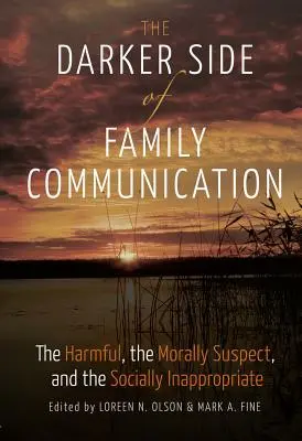 El lado más oscuro de la comunicación familiar: lo nocivo, lo moralmente sospechoso y lo socialmente inapropiado - The Darker Side of Family Communication; The Harmful, the Morally Suspect, and the Socially Inappropriate