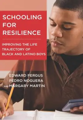 Schooling for Resilience: Mejorar la trayectoria vital de los niños negros y latinos - Schooling for Resilience: Improving the Life Trajectory of Black and Latino Boys