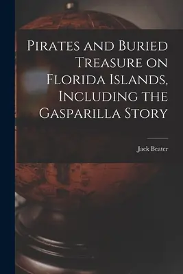 Piratas y Tesoros Enterrados en las Islas de Florida, Incluyendo la Historia de Gasparilla - Pirates and Buried Treasure on Florida Islands, Including the Gasparilla Story