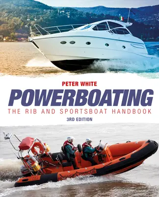 Powerboating Third Edition - Manual de embarcaciones semirrígidas y deportivas - Powerboating Third Edition - The RIB and Sportsboat Handbook