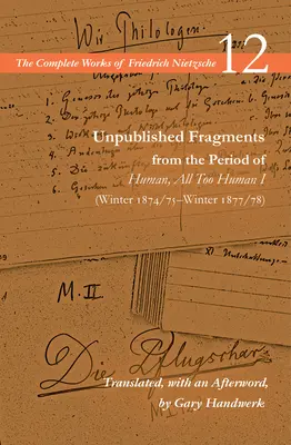 Fragmentos inéditos de la época de Humano, demasiado humano I (invierno 1874/75-invierno 1877/78): Volumen 12 - Unpublished Fragments from the Period of Human, All Too Human I (Winter 1874/75-Winter 1877/78): Volume 12