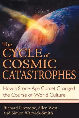 El ciclo de las catástrofes cósmicas: Cómo un cometa de la Edad de Piedra cambió el curso de la cultura mundial - The Cycle of Cosmic Catastrophes: How a Stone-Age Comet Changed the Course of World Culture