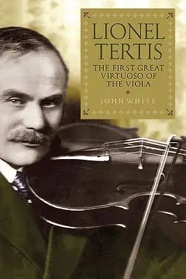 Lionel Tertis: el primer gran virtuoso de la viola - Lionel Tertis: The First Great Virtuoso of the Viola