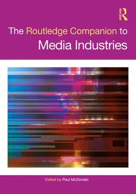 El compañero Routledge de las industrias de los medios de comunicación - The Routledge Companion to Media Industries