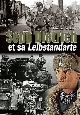 Sepp Dietrich Et Sa Leibstandarte - Sepp Dietrich: Et Sa Leibstandarte