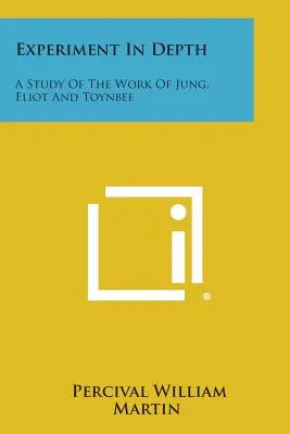 Experimento en profundidad: Un estudio de la obra de Jung, Eliot y Toynbee - Experiment in Depth: A Study of the Work of Jung, Eliot and Toynbee