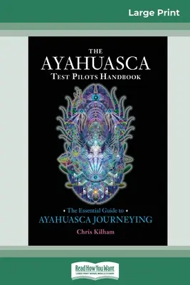 El Manual del Piloto de Pruebas de Ayahuasca: La Guía Esencial para el Viaje con Ayahuasca (16pt Large Print Edition) - The Ayahuasca Test Pilot's Handbook: The Essential Guide to Ayahuasca Journeying (16pt Large Print Edition)