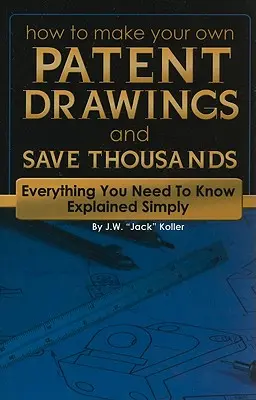 Cómo hacer sus propios dibujos de patentes y ahorrar miles de dólares: Todo lo que necesita saber explicado de forma sencilla - How to Make Your Own Patent Drawings and Save Thousands: Everything You Need to Know Explained Simply