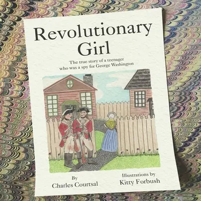 Revolutionary Girl: La verdadera historia de una adolescente que fue espía de George Washington - Revolutionary Girl: The true story of a teenager who was a spy for George Washington