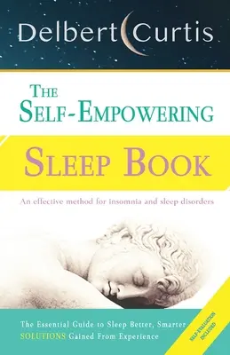 The Self Empowering Sleep Book: Un Método Decisivo para Acabar con el Insomnio y Ayudar a Mejorar la Higiene del Sueño - The Self Empowering Sleep Book: A Decisive Method to End Insomnia and Help Improve Sleep Hygiene.