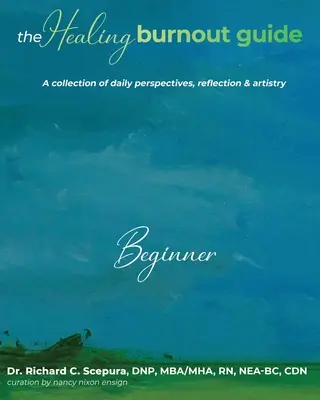 La Guía para curar el Burnout: Una Colección de Perspectivas Diarias, Reflexión y Arte - Principiante - The Healing Burnout Guide: A Collection of Daily Perspectives, Reflection & Artistry - Beginner