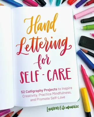 Hand Lettering for Self-Care: Proyectos de caligrafía para inspirar la creatividad, practicar la atención plena y fomentar el amor propio - Hand Lettering for Self-Care: Calligraphy Projects to Inspire Creativity, Practice Mindfulness, and Promote Self-Love