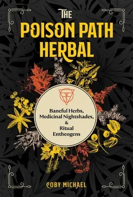 La hierba del sendero del veneno: Hierbas maléficas, plantas medicinales y rituales enteógenos - The Poison Path Herbal: Baneful Herbs, Medicinal Nightshades, and Ritual Entheogens