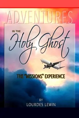 Aventuras en el Espíritu Santo: la experiencia de las misiones - Adventures in the Holy Ghost: The Missions Experience