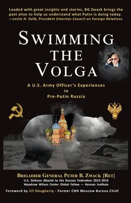 Swimming the Volga: A U.S. Army Officer's Experiences in Pre-Putin Russia (Nadando por el Volga: Experiencias de un oficial del ejército estadounidense en la Rusia anterior a Putin) - Swimming the Volga: A U.S. Army Officer's Experiences in Pre-Putin Russia