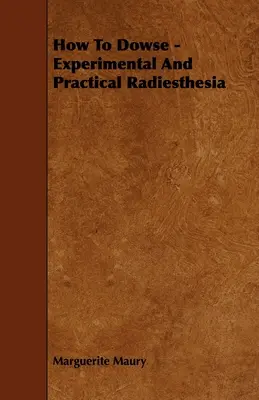 Cómo hacer Dowse - Radiestesia experimental y práctica - How to Dowse - Experimental and Practical Radiesthesia