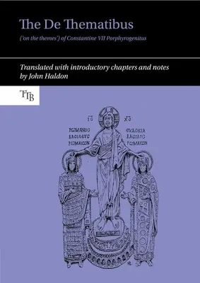 El de Thematibus ('sobre los temas') de Constantino VII Porphyrogenitus: Traducción con capítulos introductorios y notas - The de Thematibus ('on the Themes') of Constantine VII Porphyrogenitus: Translated with Introductory Chapters and Notes