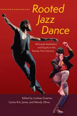 Danza Jazz enraizada: Estética africanista y equidad en el siglo XXI - Rooted Jazz Dance: Africanist Aesthetics and Equity in the Twenty-First Century