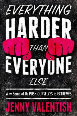 Todo más difícil que los demás: Por qué algunos nos exigimos al máximo - Everything Harder Than Everyone Else: Why Some of Us Push Ourselves to Extremes