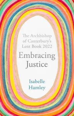 Abrazar la justicia: Libro de Cuaresma 2022 del Arzobispo de Canterbury - Embracing Justice: The Archbishop of Canterbury's Lent Book 2022