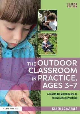 El aula al aire libre en la práctica, de 3 a 7 años: A Month-By-Month Guide to Forest School Provision (El aula al aire libre en la práctica, de 3 a 7 años) - The Outdoor Classroom in Practice, Ages 3-7: A Month-By-Month Guide to Forest School Provision
