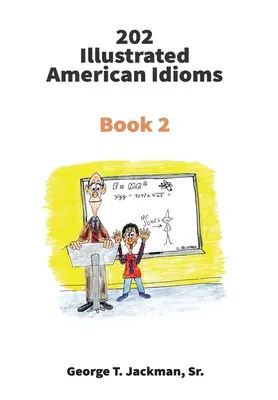 202 Expresiones idiomáticas americanas ilustradas: Libro 2 - 202 Illustrated American Idioms: Book 2