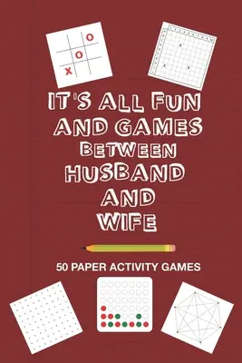 Es Todo Diversión Y Juegos Entre Marido Y Mujer: Divertido Libro De Juegos De Papel De Estrategia Familiar Para Una Pareja Casada Para Jugar Juntos Como Tic Tac Toe - It's All Fun And Games Between Husband and Wife: Fun Family Strategy Activity Paper Games Book For A Married Couple To Play Together Like Tic Tac Toe