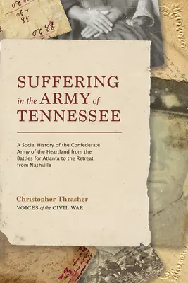 El sufrimiento en el Ejército de Tennessee: Historia social del ejército confederado del Heartland desde las batallas por Atlanta hasta la retirada de Nashvil - Suffering in the Army of Tennessee: A Social History of the Confederate Army of the Heartland from the Battles for Atlanta to the Retreat from Nashvil