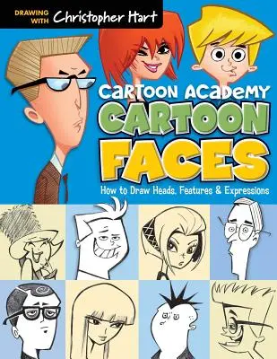 Caras de dibujos animados: Cómo dibujar cabezas, rasgos y expresiones - Cartoon Faces: How to Draw Heads, Features & Expressions