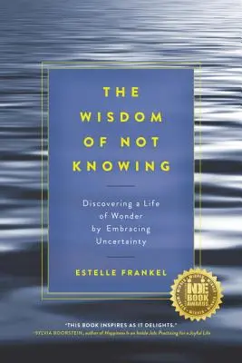 La Sabiduría de No Saber: Descubrir una vida de maravillas abrazando la incertidumbre - The Wisdom of Not Knowing: Discovering a Life of Wonder by Embracing Uncertainty