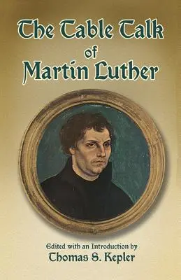 Los discursos de Martín Lutero - The Table Talk of Martin Luther