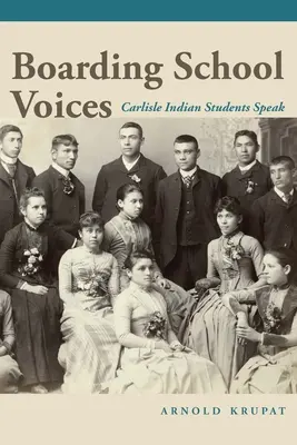 Voces del internado: Hablan los alumnos del Internado de Carlisle - Boarding School Voices: Carlisle Indian School Students Speak