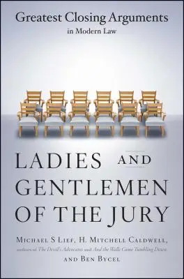 Señoras y señores del jurado: Los mejores alegatos finales del Derecho moderno - Ladies and Gentlemen of the Jury: Greatest Closing Arguments in Modern Law