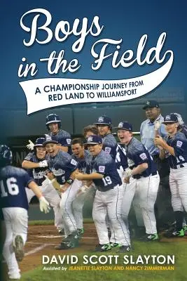 Chicos en el campo: Un viaje de campeonato de Red Land a Williamsport - Boys in the Field: A Championship Journey from Red Land to Williamsport