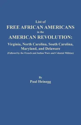 Lista de afroamericanos libres en la Revolución Americana: Virginia, Carolina del Norte, Carolina del Sur, Maryland y Delaware (Seguidos por los franceses an - List of Free African Americans in the American Revolution: Virginia, North Carolina, South Carolina, Maryland, and Delaware (Followed by the French an