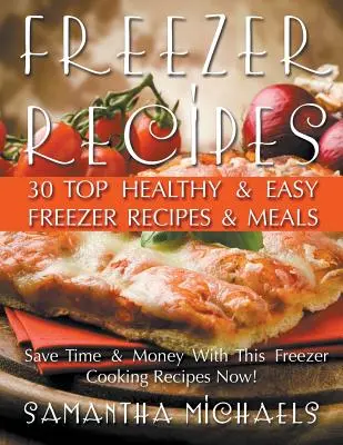 Recetas para el Congelador: 30 Recetas y Comidas Saludables y Fáciles para el Congelador Reveladas - Freezer Recipes: 30 Top Healthy & Easy Freezer Recipes & Meals Revealed