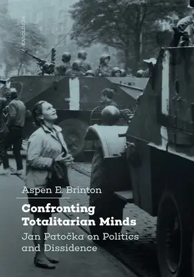 Enfrentarse a mentes totalitarias: Jan Patocka sobre política y disidencia - Confronting Totalitarian Minds: Jan Patocka on Politics and Dissidence