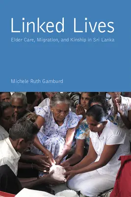 Vidas vinculadas: Cuidado de ancianos, migración y parentesco en Sri Lanka - Linked Lives: Elder Care, Migration, and Kinship in Sri Lanka