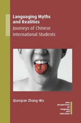 Mitos y realidades del aprendizaje de idiomas: Viajes de los estudiantes internacionales chinos - Languaging Myths and Realities: Journeys of Chinese International Students