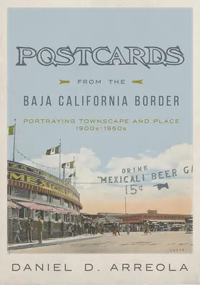 Postales de la frontera de Baja California: Retratando Paisajes y Lugares, 1900s-1950s - Postcards from the Baja California Border: Portraying Townscape and Place, 1900s-1950s