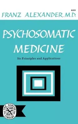 Medicina psicosomática: Principios y aplicaciones - Psychosomatic Medicine: Its Principles and Applications