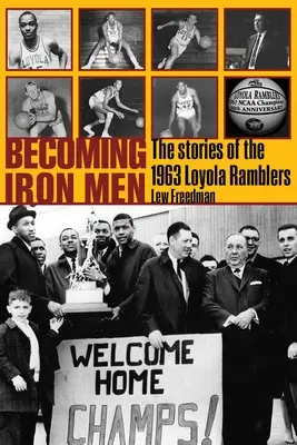 Convertirse en hombres de hierro: La historia de los Loyola Ramblers de 1963 - Becoming Iron Men: The Story of the 1963 Loyola Ramblers