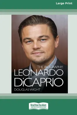 Leonardo DiCaprio: la biografía (16pt Large Print Edition) - Leonardo DiCaprio: The Biography (16pt Large Print Edition)