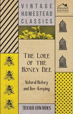 La abeja de la miel: historia natural y apicultura - The Lore of the Honey Bee - Natural History and Bee-Keeping