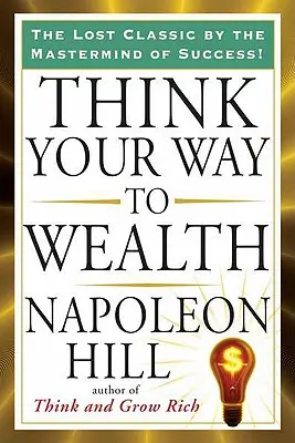 Piense en su camino hacia la riqueza - Think Your Way to Wealth