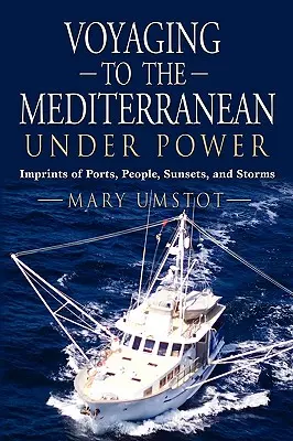 Viaje al Mediterráneo bajo el poder: Huellas de puertos, gentes, puestas de sol y tormentas - Voyaging to the Mediterranean Under Power: Imprints of Ports, People, Sunsets, and Storms