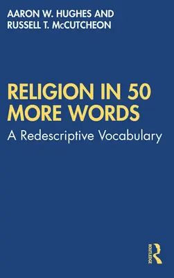 La religión en 50 palabras más: Un vocabulario redescriptivo - Religion in 50 More Words: A Redescriptive Vocabulary