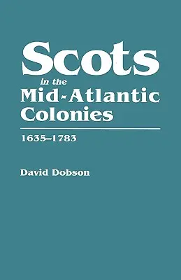 Escoceses en las Colonias del Atlántico Medio, 1635-1783 - Scots in the Mid-Atlantic Colonies, 1635-1783