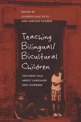 Enseñar a niños bilingües/biculturales: Los profesores hablan de lengua y aprendizaje - Teaching Bilingual/Bicultural Children: Teachers Talk about Language and Learning